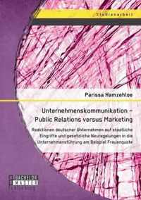 Unternehmenskommunikation - Public Relations versus Marketing: Reaktionen deutscher Unternehmen auf staatliche Eingriffe und gesetzliche Neuregelungen in die Unternehmensführung am Beispiel Frauenquote