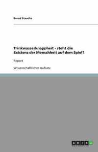 Trinkwasserknappheit - steht die Existenz der Menschheit auf dem Spiel?