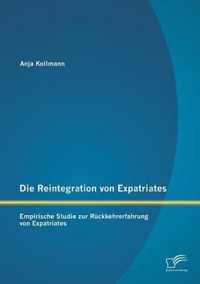 Die Reintegration von Expatriates: Empirische Studie zur Rückkehrerfahrung von Expatriates