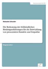 Die Bedeutung der fruhkindlichen Bindungserfahrungen fur die Entwicklung von prosozialem Handeln und Empathie