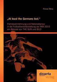 "At least the Germans lost.": Fremdwahrnehmung und Nationalismus in der Fußballberichterstattung der WM 2010 am Beispiel von THE SUN und BILD