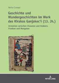 Geschichte und Wundergeschichten im Werk des Kirakos Ganjakeci (13. Jh.)