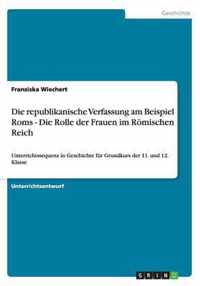 Die republikanische Verfassung am Beispiel Roms - Die Rolle der Frauen im Roemischen Reich