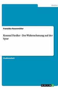 Konrad Fiedler - Der Wahrnehmung auf der Spur