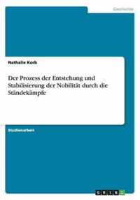 Der Prozess der Entstehung und Stabilisierung der Nobilitat durch die Standekampfe