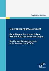 Umwandlungssteuerrecht: Grundlagen der steuerlichen Behandlung von Umwandlungen: Das Umwandlungssteuergesetz in der Fassung des SEStEG