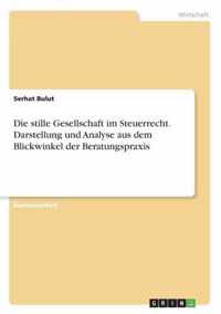 Die stille Gesellschaft im Steuerrecht. Darstellung und Analyse aus dem Blickwinkel der Beratungspraxis