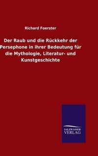 Der Raub und die Ruckkehr der Persephone in ihrer Bedeutung fur die Mythologie, Literatur- und Kunstgeschichte