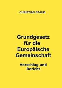 Grundgesetz für die Europäische Gemeinschaft - Vorschlag und Bericht