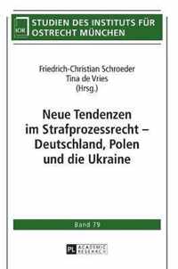 Neue Tendenzen Im Strafprozessrecht - Deutschland, Polen Und Die Ukraine