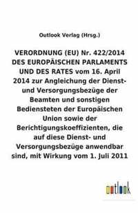 VERORDNUNG (EU) Nr. 422/2014 vom 16. April 2014 zur Angleichung der Dienst- und Versorgungsbezüge der Beamten und sonstigen Bediensteten der Europäisc