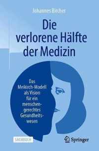 Die Verlorene Hälfte Der Medizin: Das Meikirch-Modell ALS Vision Für Ein Menschengerechtes Gesundheitswesen