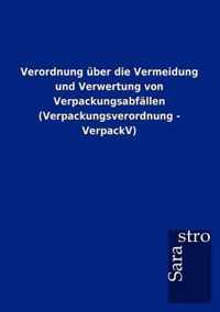 Verordnung uber die Vermeidung und Verwertung von Verpackungsabfallen (Verpackungsverordnung - VerpackV)