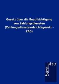 Gesetz uber die Beaufsichtigung von Zahlungsdiensten (Zahlungsdiensteaufsichtsgesetz - ZAG)