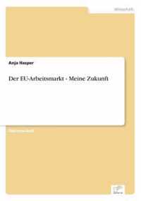 Der EU-Arbeitsmarkt - Meine Zukunft