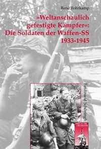 Weltanschaulich Gefestigte Kampfer  Die Soldaten Der Waffen-SS 1933-1945