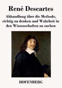 Abhandlung uber die Methode, richtig zu denken und Wahrheit in den Wissenschaften zu suchen