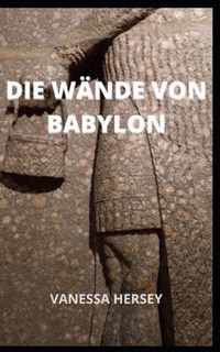 Die Wande Von Babylon