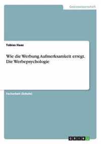 Wie die Werbung Aufmerksamkeit erregt. Die Werbepsychologie