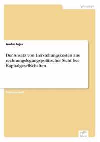 Der Ansatz von Herstellungskosten aus rechnungslegungspolitischer Sicht bei Kapitalgesellschaften