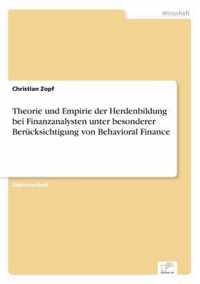 Theorie und Empirie der Herdenbildung bei Finanzanalysten unter besonderer Berucksichtigung von Behavioral Finance