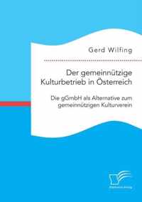 Der gemeinnützige Kulturbetrieb in Österreich: Die gGmbH als Alternative zum gemeinnützigen Kulturverein