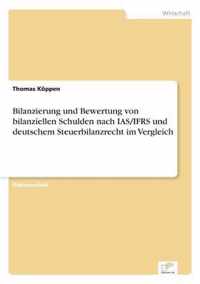 Bilanzierung und Bewertung von bilanziellen Schulden nach IAS/IFRS und deutschem Steuerbilanzrecht im Vergleich