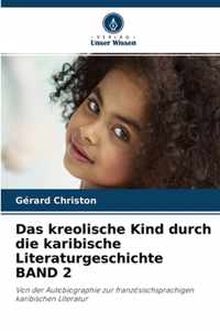 Das kreolische Kind durch die karibische Literaturgeschichte BAND 2