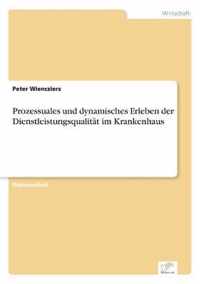 Prozessuales und dynamisches Erleben der Dienstleistungsqualitat im Krankenhaus