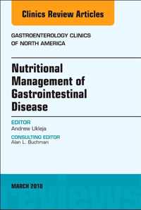 Nutritional Management of Gastrointestinal Disease, An Issue of Gastroenterology Clinics of North America