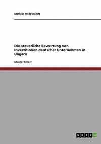 Die steuerliche Bewertung von Investitionen deutscher Unternehmen in Ungarn