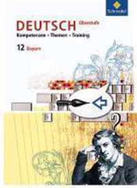 Kompetenzen - Themen - Training 12. Schülerbuch. Für den Deutschunterricht in der Oberstufe. Ausgabe für Bayern