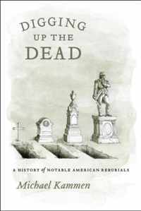 Digging Up the Dead - A History of Notable American Reburials