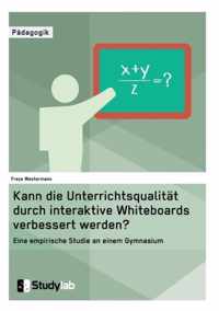 Kann die Unterrichtsqualitat durch interaktive Whiteboards verbessert werden?