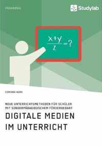 Digitale Medien im Unterricht. Neue Unterrichtsmethoden fur Schuler mit sonderpadagogischem Foerderbedarf