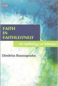 Faith In Faithlessness - An Anthology of Atheism