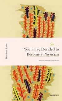 So . . . You Have Decided to Become a Physician - Advice to Aspiring Young Doctors