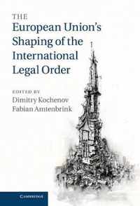 The European Union's Shaping of the International Legal Order