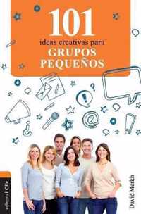 101 Ideas Creativas Para Grupos Pequenos