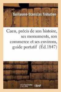 Caen, Precis de Son Histoire, Ses Monuments, Son Commerce Et Ses Environs, Guide Portatif
