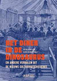 Het diner in de dinosaurus en andere verhalen uit de nieuwe cultuurgeschiedenis