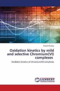 Oxidation kinetics by mild and selective Chromium(VI) complexes
