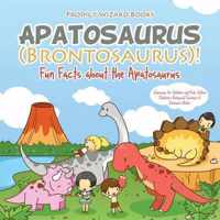 Apatosaurus (Brontosaurus)! Fun Facts about the Apatosaurus - Dinosaurs for Children and Kids Edition - Children's Biological Science of Dinosaurs Books