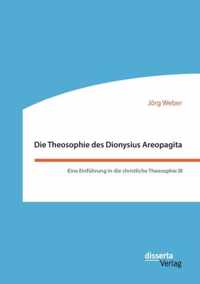 Die Theosophie des Dionysius Areopagita. Eine Einführung in die christliche Theosophie III