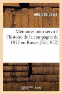 Memoires Pour Servir A l'Histoire de la Campagne de 1812 En Russie, Suivis Des Lettres de Napoleon