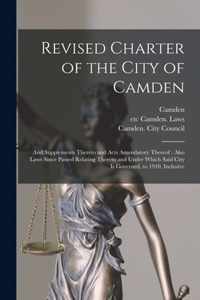 Revised Charter of the City of Camden: and Supplements Thereto and Acts Amendatory Thereof