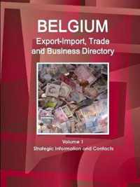 Belgium Export-Import, Trade and Business Directory Volume 1 Strategic Information and Contacts