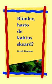 Blinder, hasto de kaktus skeard ?