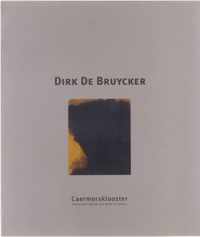 Dirk De Bruycker 29 april - 19 juni 2005, Caermersklooster, Provinciaal Centrum voor Kunst en Cultuur [Gent]