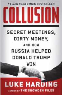 Collusion Secret Meetings, Dirty Money, and How Russia Helped Donald Trump Win